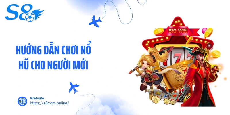 Hướng dẫn chơi nổ hũ cho người mới