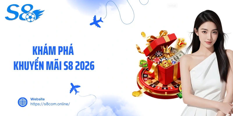 Khám phá khuyến mãi S8 2026
