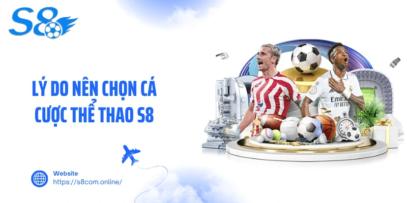 Lý do nên chọn cá cược thể thao S8