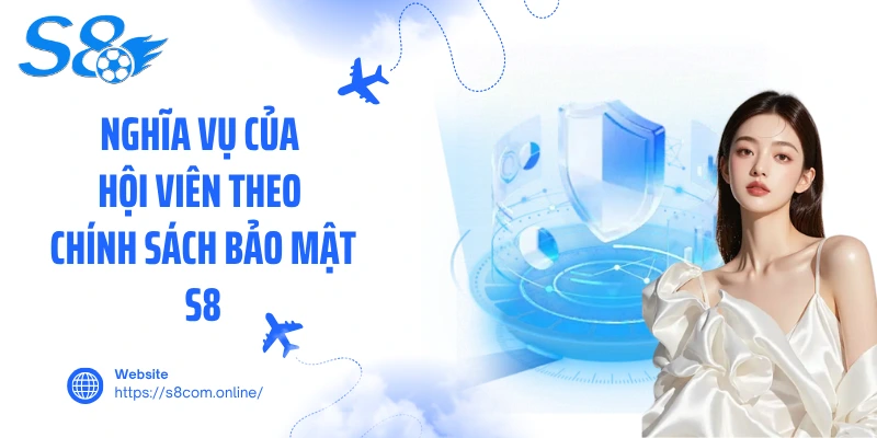 Nghĩa vụ của hội viên theo chính sách bảo mật S8