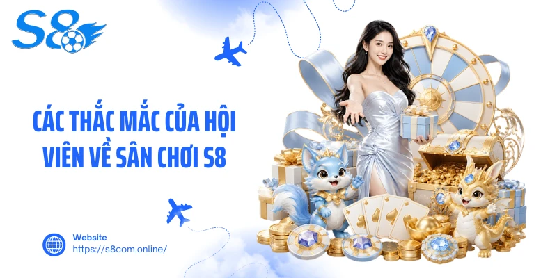 Các thắc mắc của hội viên về sân chơi S8